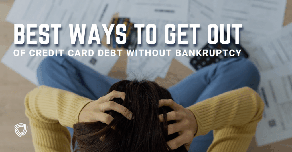 Best Ways to Get Out of Credit Card Debt Without Bankruptcy